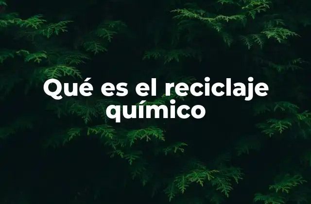 Qué es el Reciclaje Químico