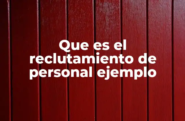 Que es el Reclutamiento de Personal Ejemplo