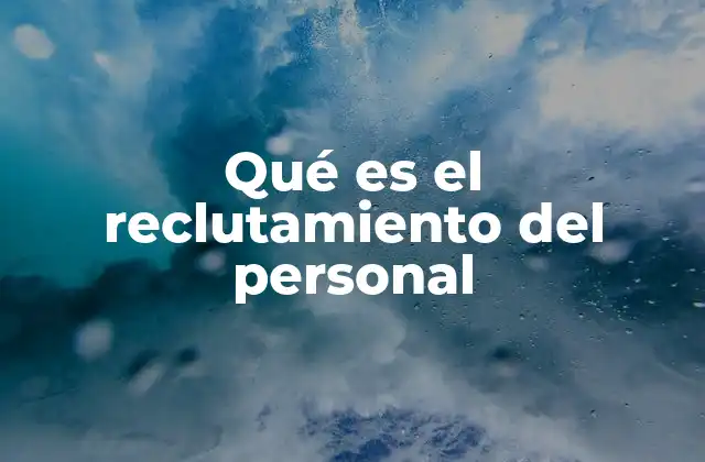 Qué es el Reclutamiento Del Personal