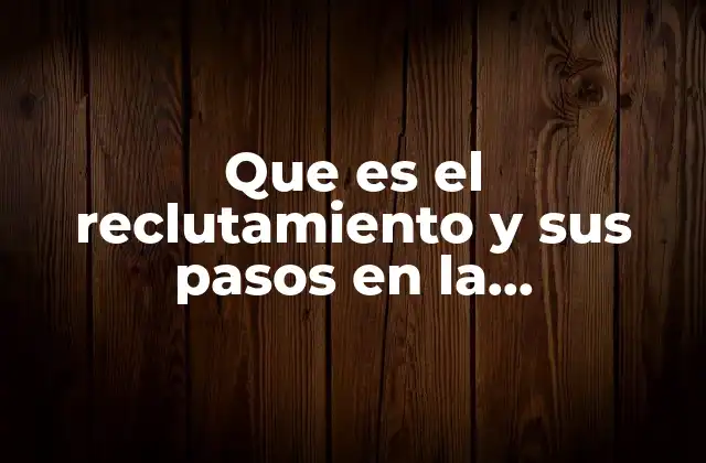 El rol del reclutamiento en la gestión de talento