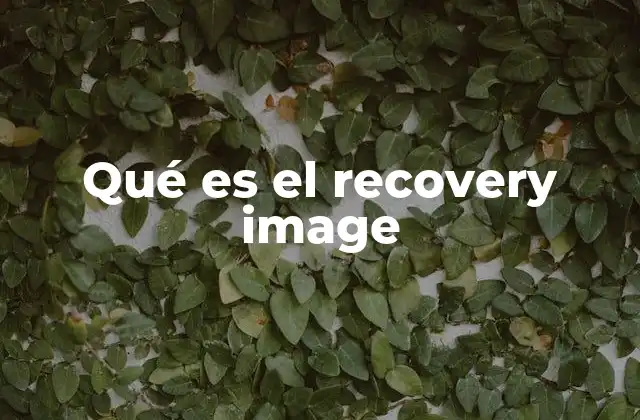 Qué es el Recovery Image 2 Funcionamiento del recovery image en sistemas móviles
