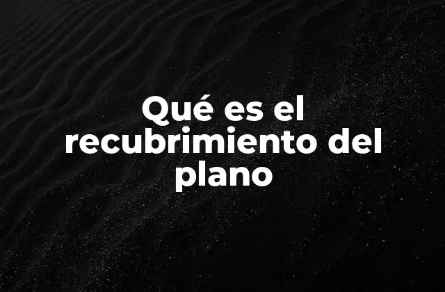 Qué es el Recubrimiento Del Plano