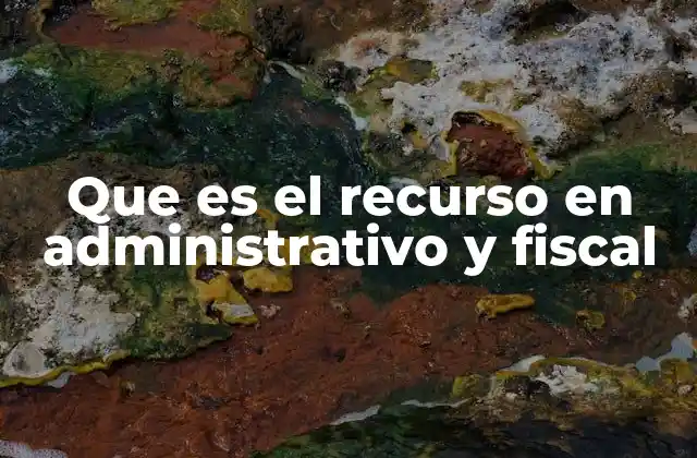 Que es el Recurso en Administrativo y Fiscal