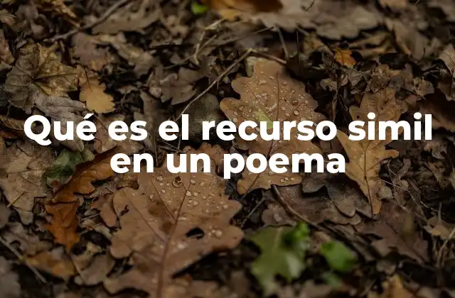 Qué es el Recurso Simil en un Poema