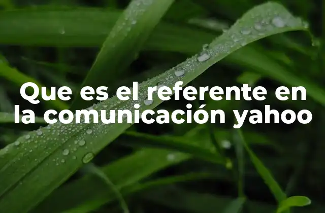 Que es el Referente en la Comunicación Yahoo