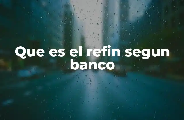 Que es el Refin Segun Banco