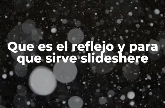 Que es el Reflejo y para que Sirve Slideshere