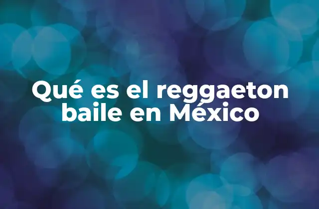 Qué es el Reggaeton Baile en México