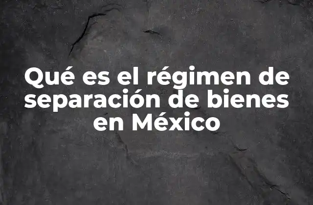 Características del régimen de separación de bienes