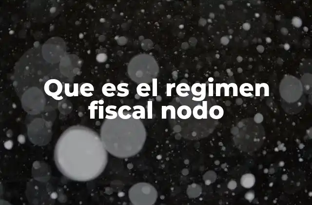 Que es el Regimen Fiscal Nodo