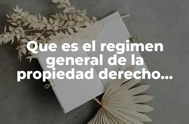 Que es el Regimen General de la Propiedad Derecho Agrario
