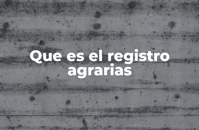 La importancia del registro agrarias en la seguridad jurídica rural