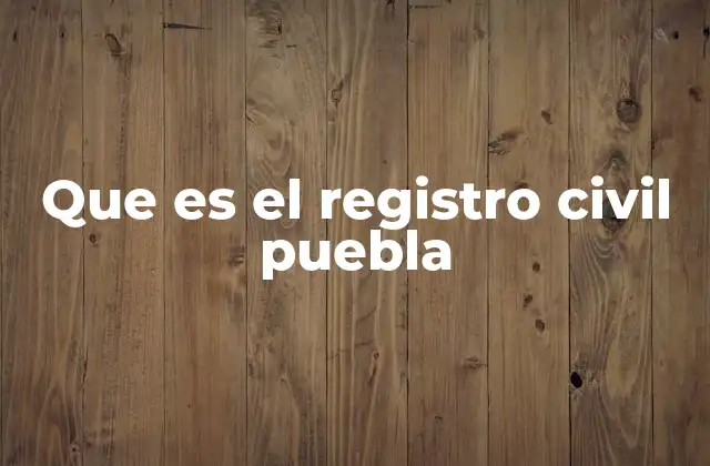 Que es el Registro Civil Puebla