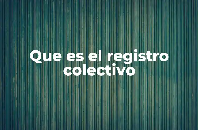 Cómo el registro colectivo protege a un grupo