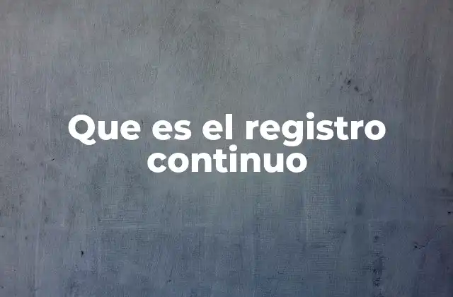 Que es el Registro Continuo
