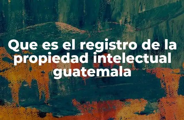 Que es el Registro de la Propiedad Intelectual Guatemala