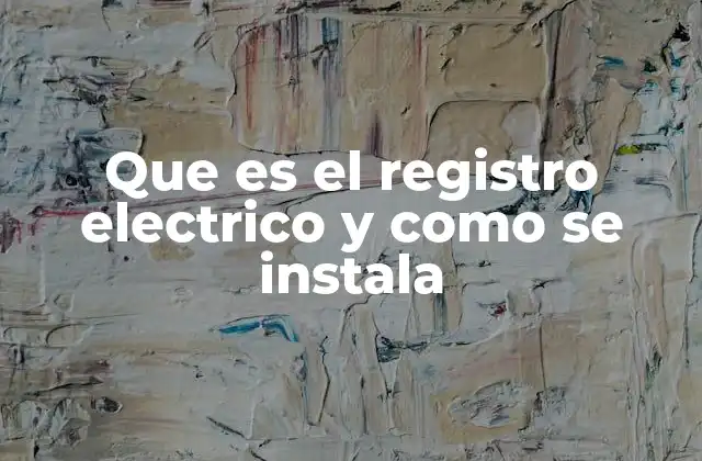 Que es el Registro Electrico y como Se Instala 2 Componentes y funciones básicas de un registro eléctrico
