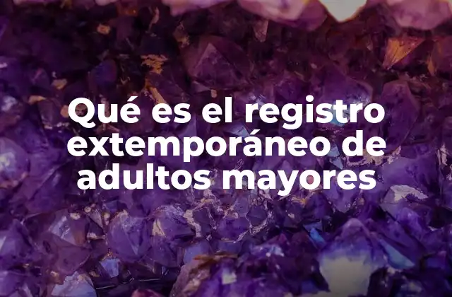 Qué es el Registro Extemporáneo de Adultos Mayores