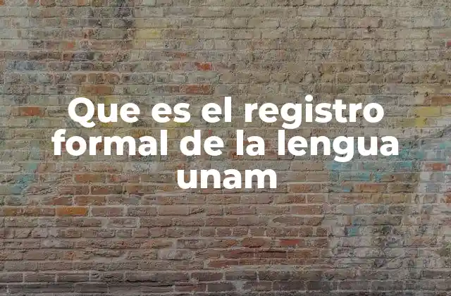 Que es el Registro Formal de la Lengua Unam