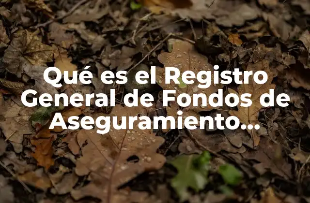 Qué es el Registro General de Fondos de Aseguramiento Agropecuario