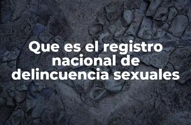 Que es el Registro Nacional de Delincuencia Sexuales