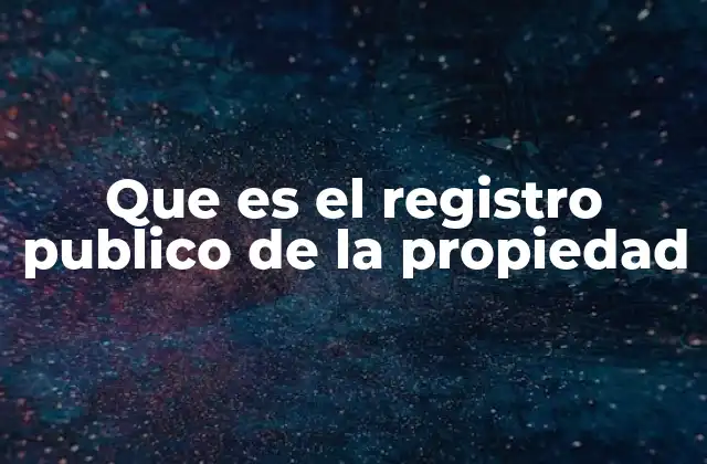 Que es el Registro Publico de la Propiedad