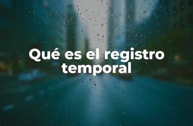 Qué es el Registro Temporal