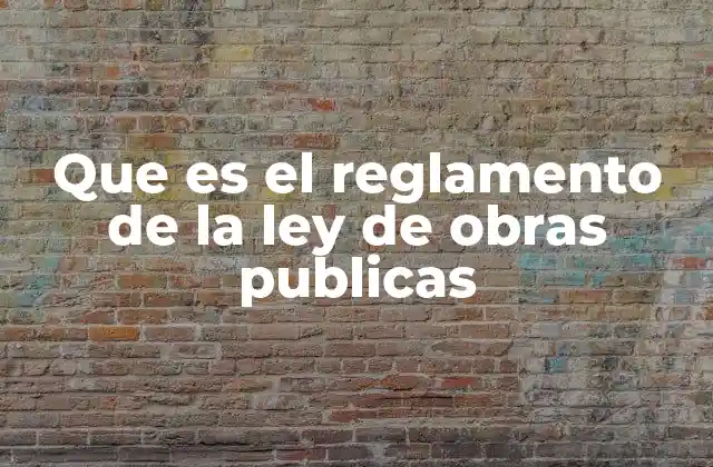 Que es el Reglamento de la Ley de Obras Publicas