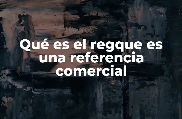 Qué es el Regque es una Referencia Comercial