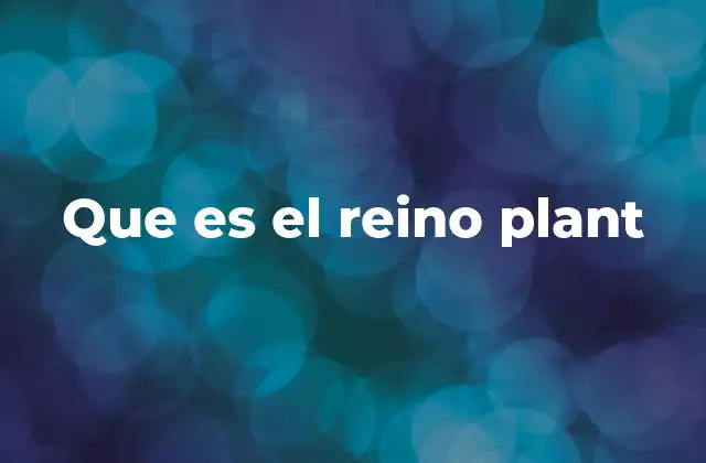 Que es el Reino Plant