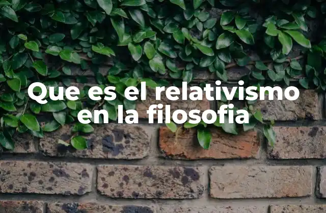 Que es el Relativismo en la Filosofia