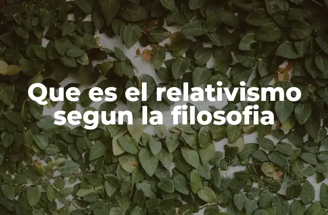 Que es el Relativismo Segun la Filosofia