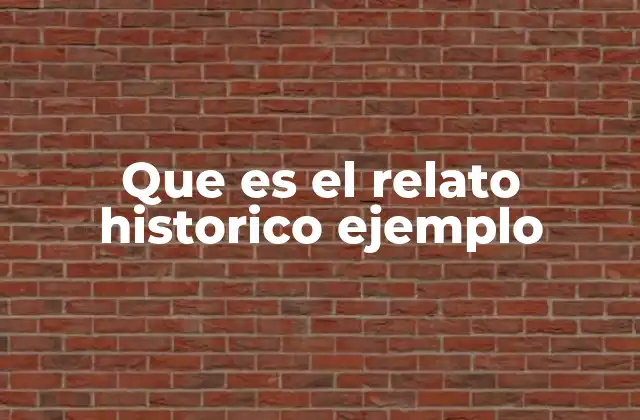 Que es el Relato Historico Ejemplo