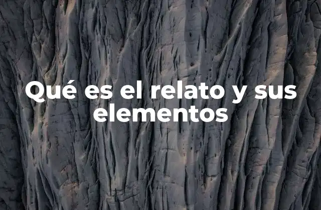 Qué es el Relato y Sus Elementos 2 Cómo se construye una historia a partir de los elementos narrativos