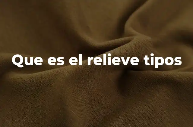 Clasificación del relieve terrestre según su origen