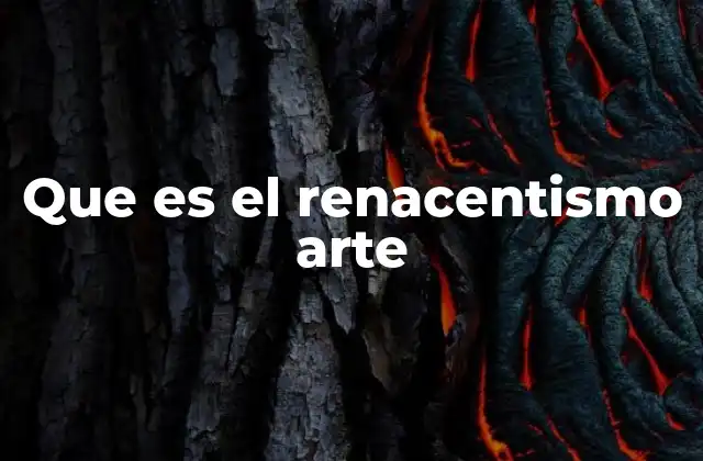 Que es el Renacentismo Arte