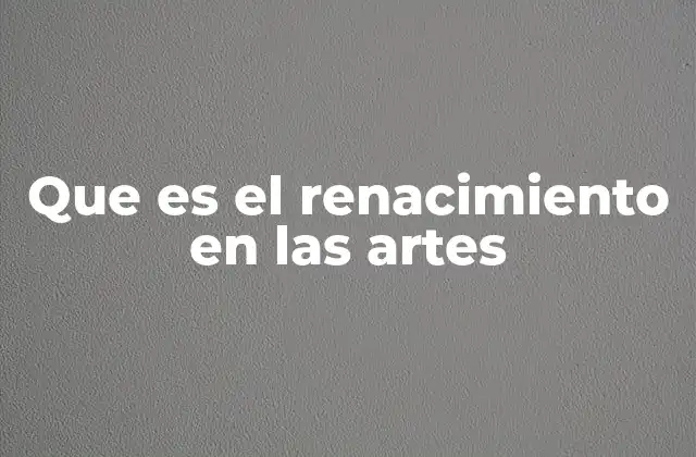Que es el Renacimiento en las Artes
