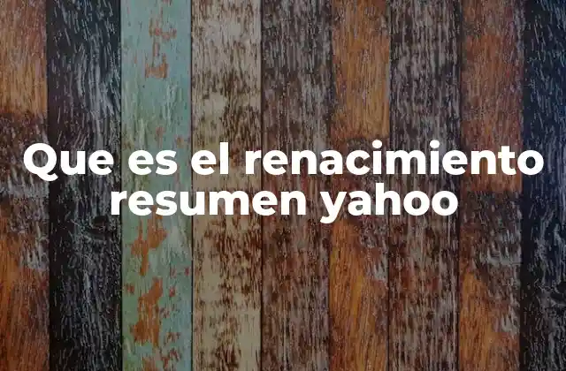 Que es el Renacimiento Resumen Yahoo