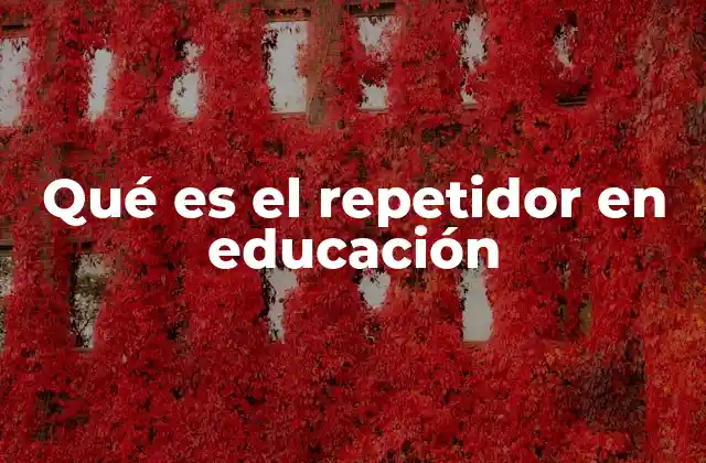 Qué es el Repetidor en Educación