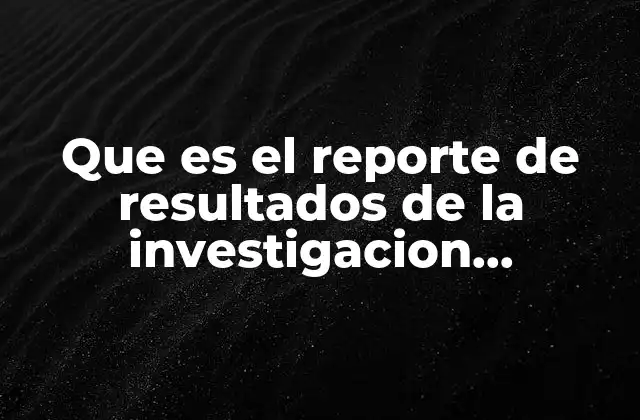 Que es el Reporte de Resultados de la Investigacion Cuantitativo