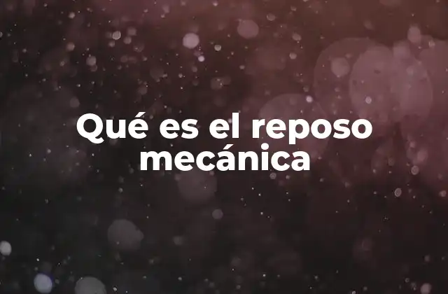 Qué es el Reposo Mecánica