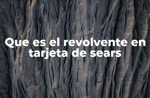 Que es el Revolvente en Tarjeta de Sears
