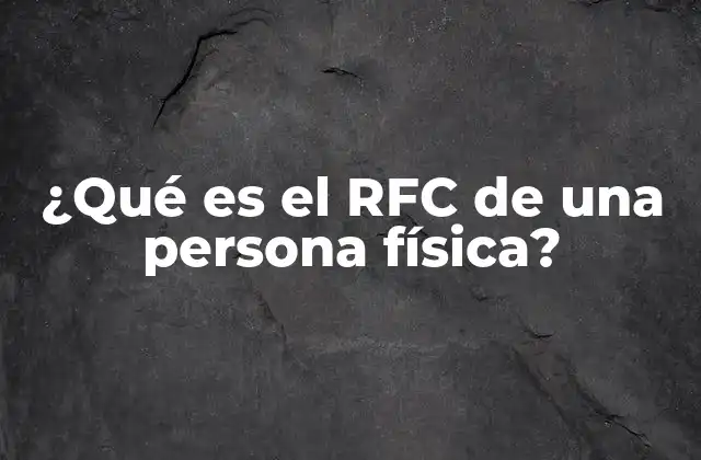 ¿qué es el Rfc de una Persona Física?