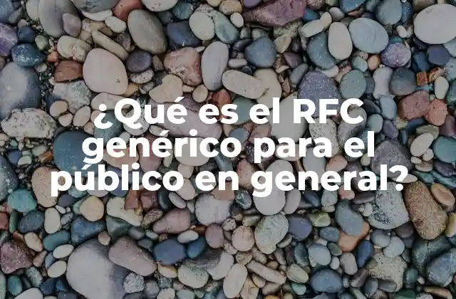¿qué es el Rfc Genérico para el Público en General?