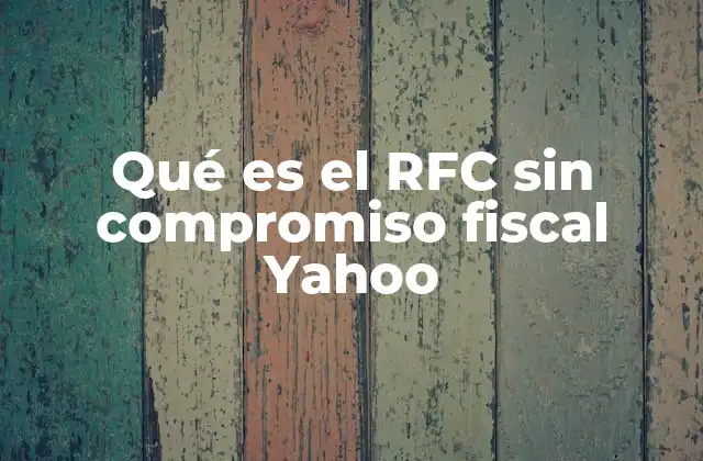 Qué es el Rfc sin Compromiso Fiscal Yahoo