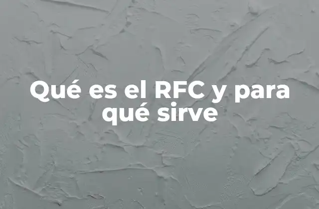 Qué es el Rfc y para Qué Sirve