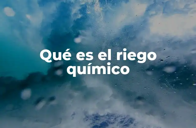 Qué es el Riego Químico