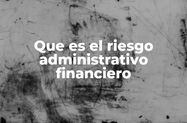 Que es el Riesgo Administrativo Financiero