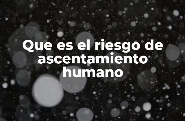 Impacto socioeconómico del ascentamiento humano