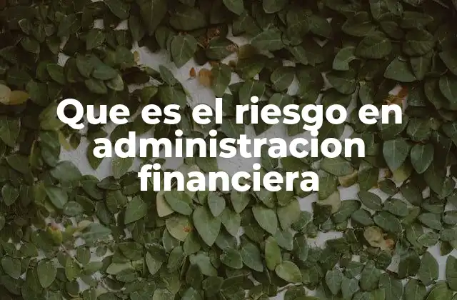 Que es el Riesgo en Administracion Financiera